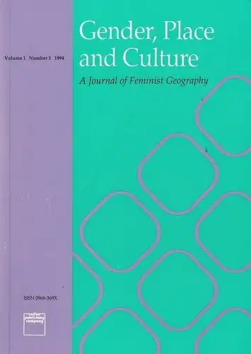 Gender, Place and Culture. - Bondi, Liz / Mona Domosh (Ed.): Gender, Place and Culture. Vol. 1, Number 1, 1994. A Journal of Feminist Geograpy. 