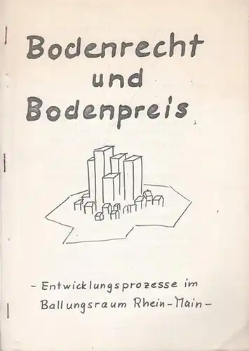 Tömmel, Ingeborg (Leitung): Bodenrecht und Bodenpreis - Entwicklungsprozesse im Ballungsraum Rhein - Main. (Frankfurt / Main - Exkursion des I. Geographischen Instituts der Freien Universität Berlin Juni 1974. 