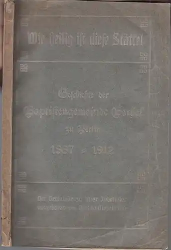 Bethel zu Berlin. - Gieselbusch, Gustav: Wie heilig ist diese Stätte ! Geschichte der Baptistengemeinde Bethel zu Berlin 1887 - 1912. Der Gemeinde zu ihrer Jubelfeier dargeboten. 