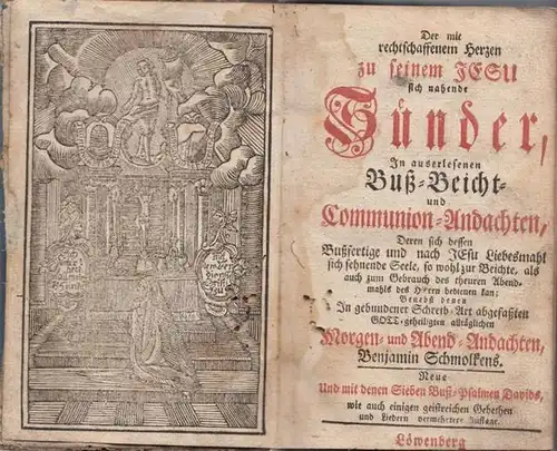 Schmolcken, Benjamin [auch Benjamin Schmolken / Schmolk / Schmolke 1672 -1737): Der mit rechtschaffenem Herzen zu seinem Jesu sich nahende Sünder, In auserlesenen Buß- Beicht...