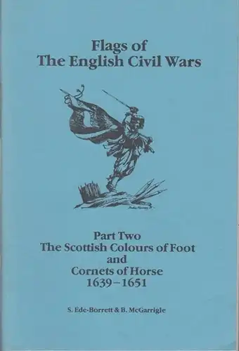 Flags of the English civil wars. - Brian McGarrigle (preface): Flags of the English civil wars. Part two ( 2 ): The scottish colours of foot and cornets of horse 1639 - 1651. 