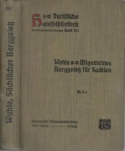 Wahle, C. H: Das Allgemeine Berggesetz für das Königreich Sachsen vom 31. August 1910 nebst Ausführungsverordnung vom 20. Dezember 1910. Mit Anmerkungen (= Juristische Handbibliothek, herausgegeben von Max Hallbauer und W. Schelcher, Band 381 ). 