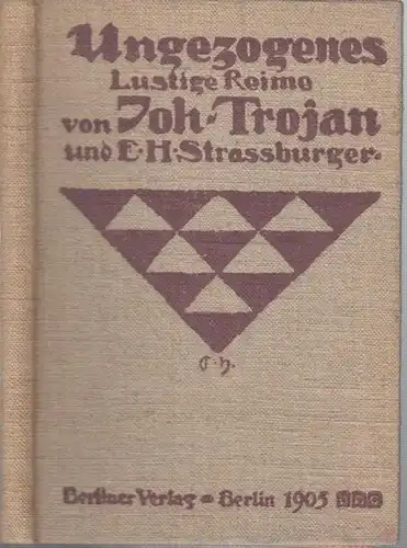 Trojan, Joh. (Johannes) / Straburger, Egon H: ' Ungezogenes. ' Ein lustiges Versbuch. 