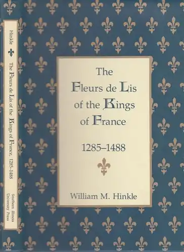 Hinkle, William M: The Fleurs de Lis of the Kings of France 1285 - 1488. 