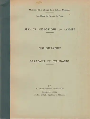 Baron, Louis - Ministère d´ État Chargé de la Défense Nationale - Etat-Major de l´Armée de Terre: Service Historique de l ´Armée - Bibliographie Drapeaux et Étendards. 