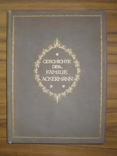 Ackermann. - Schulze, Friedrich: Geschichte der Familie Ackermann aus Gödern im Altenburgischen Ostkreise 1560 - 1912. Im Auftrage von Alfred Ackermann für dessen kleinen Sohn Erich. 