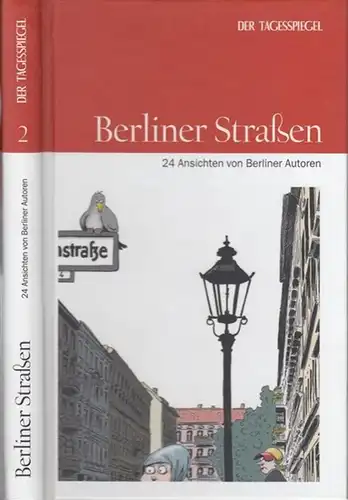 Tagesspiegel, Der. - Red.: Patricia Wolf / Thomas Wurster / Sabine Zander: Berliner Straßen ( 24 Ansichten von Berliner Autoren ). 