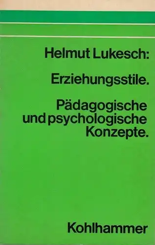 Lukesch, Helmut: Erziehungsstile. Pädagogische und psychologische Konzepte. 