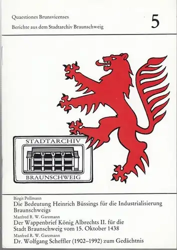 Stadtarchiv Braunschweig. - Birgit Pollmann über Heinrich Büssing. - Manfred R. W. Garzmann: Quaestiones Brunsvicenses 5. Berichte aus dem Stadtarchiv Braunschweig. Inhalt: Birgit Pollmann...