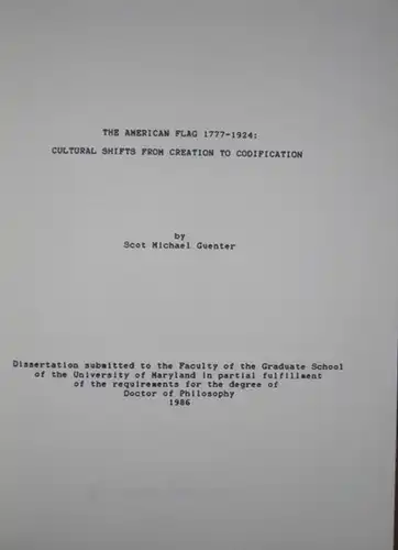 Scot, Michael Gunter - R. Gordon Kelly (Director): The American Flag 1777 - 1924 : Cultural Shifts from Creation to Codification. (Dissertation). 