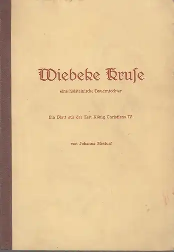 Mestorf, Johanna: Wiebeke Kruse. Eine holsteinische Bauerntochter. Ein Blatt aus der Zeit König Christians IV. 