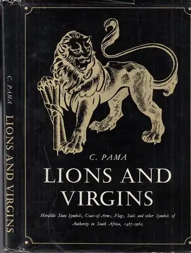 Pama, C: Lions and virgins. Heraldic state symbols, coats - of - arms, flags, seals and other symbols of authority in South Africa 1487 - 1962. 