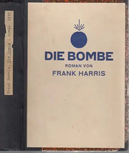 Harris, Frank: Die Bombe - Roman. 