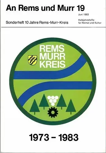 Rems-Murr-Kreis - Otto Heuschele (Hrsg.): An Rems und Murr 19. 10. Jahrgang, Juni 1983. Sonderheft 10 Jahre Rems-Murr-Kreis 1973 - 1983. Halbjahreshefte für Heimat und Kultur im Rems-Murr-Kreis. 