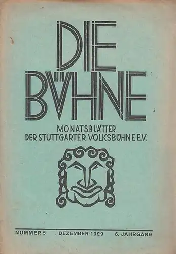 Stuttgart. - Volksbühne. - Bühne, Die. - Schriftleiter: Erwin Schöttle: Die Bühne. Nummer 5, Dezember 1929. 6. Jahrgang. Monatsblätter der Stuttgarter Volksbühne e. V. ( früher: Monatshefte ). 