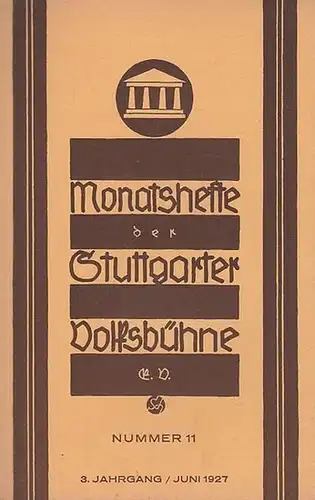 Stuttgart. - Volksbühne. - Schriftleiter: Albert Brodbeck: Monatshefte der Stuttgarter Volksbühne. Nummer 11, Juni 1927. 3. Jahrgang ( später: Die Bühne. Monatsblätter ). 