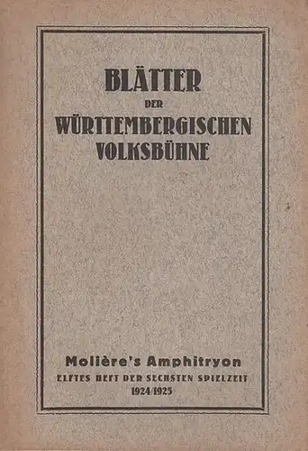 Blätter der Württembergischen Volksbühne. Elftes ( 11. ) Heft, 1924   1925, 6. Spielzeit. Mit Besetzungsliste zu: Amphitryon ( Moliere, Frei übertragen von Fritz.. 