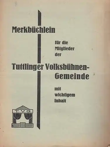 Tuttlingen. - Volksbühne. - TVG: Merkbüchlein für die Mitglieder der Tuttlinger Volksbühnengemeinde mit wichtigem Inhalt. 