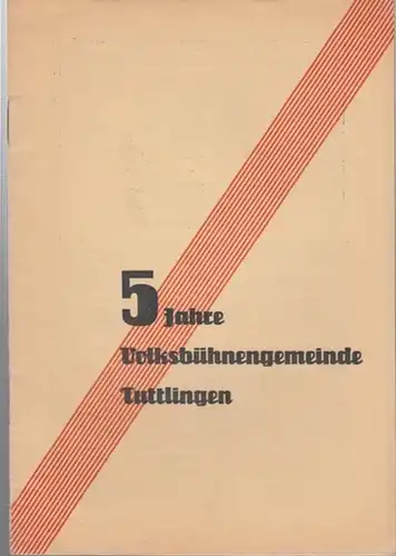 Tuttlingen. - Volksbühne. - Schriftleitung: K. Hilzinger: 5 Jahre Volksbühnengemeinde Tuttlingen. Beigabe: Ankündigungszettel für ' Die zertanzten Schuhe ' am Donnerstag, 7. Dezember 1933, Deutsche Bühne O. G. Tuttlingen, Städt. Festhalle. 