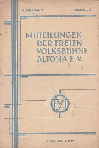 Volksbühne Altona. - Friedrich Ahlzweig (verantwortlich): Mitteilungen der Freien Volksbühne Altona e. V. März / April 1929, 6. Jahrgang, Nr. 6. 