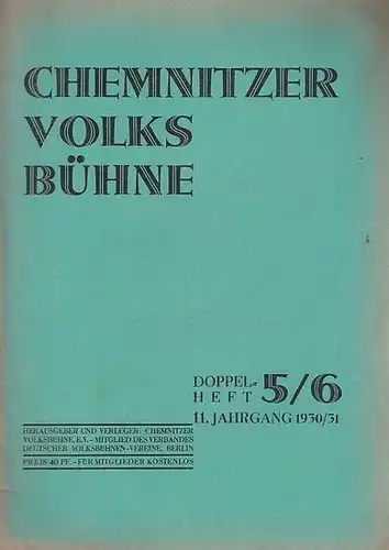 Chemnitz. - Volksbühne. - Schriftleitung: Hans Keller und Oskar Geil: Chemnitzer Volksbühne. DoppelHeft 5 - 6, 1930 / 1931, 11. Jahrgang. 