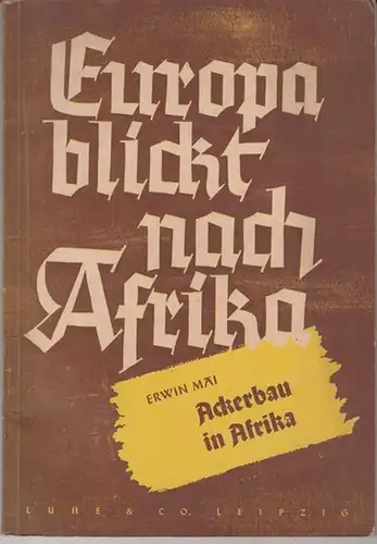 Mai, Erwin - Erwin Barth von Wehrenalp (Hrsg.): Ackerbau in Afrika (= Europa blickt nach Arfrika). 