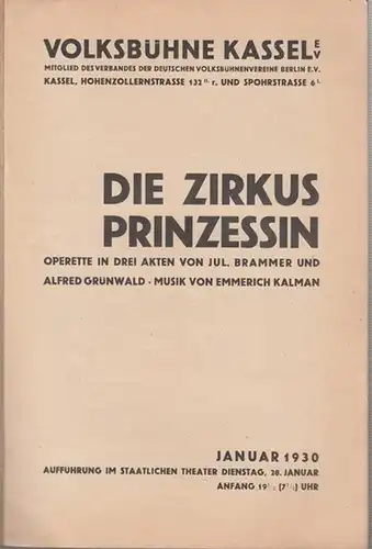 Volksbühne Kassel e. V. - Emmerich Kalman: Volksbühne Kassel. Januar 1930. Die ZirkusPrinzessin. Operette von Jul. Brammer und Alfred Grünwald. Musik: Emmerich Kalman. Aufführung im Staatlichen Theater am 28. Januar 1930. 