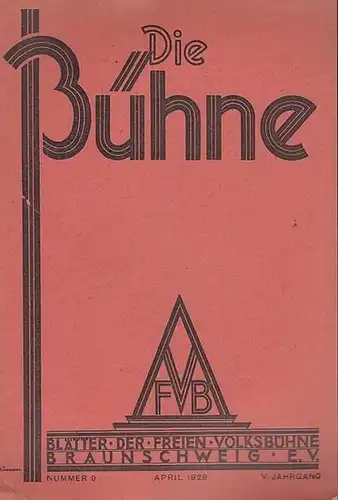 Volksbühne Braunschweig. - Bühne, Die. - Schriftleitung: Robert Klingemann: Die Bühne. Nummer 9, April 1929, V. Jahrgang. Blätter der Freien Volksbühne Braunschweig e. V. 