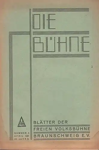 Volksbühne Braunschweig. - Bühne, Die. - Schriftleitung: Robert Klingemann: Die Bühne. Nummer 9, April 1931, VII. Jahrgang. Blätter der Freien Volksbühne Braunschweig e. V. 