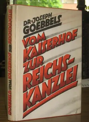 Goebbels, Dr. Joseph: Vom Kaiserhof zur Reichskanzlei. Eine historische Darstellung in Tagebuchblättern ( Vom 1. Januar 1932 bis zum 1. Mai 1933 ). 