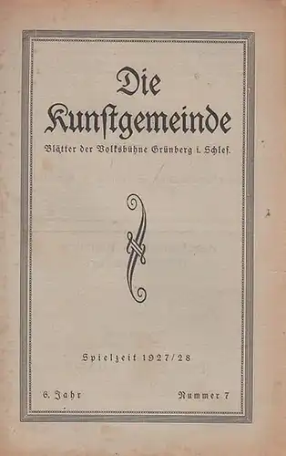 Kunstgemeinde, Die. - Volksbühne Grünberg in Schlesien: Die Kunstgemeinde. Nummer 7 der Spielzeit 1927 / 1928, 6. Jahr. Blätter der Volksbühne Grünberg in Schlesien. Mit...