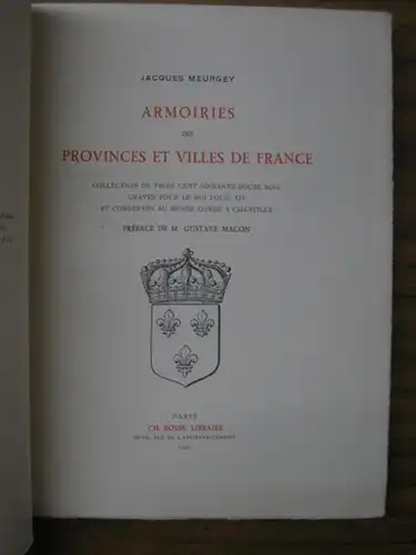 Meurgey, Jacques: Armoiries des Provinces et Villes de France. Collection de trois cent soixante-douze (372) bois gravés pour le roi Louis XIV et conservés au Musée Condé à Chantilly. 