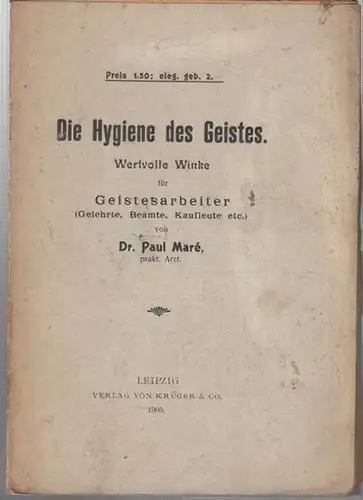 Mare, Paul: Die Hygiene des Geistes. Wertvolle Winke für Geistesarbeiter ( Gelehrte, beamte, Kaufleute etc. ). 
