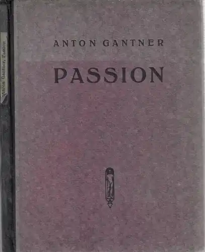 Gantner, Anton: Passion - Tragödie einer Leidenschaft. (= Reihe jüngerer Dichtung I). 