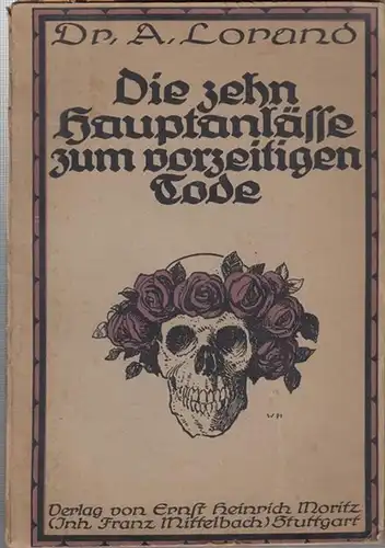Lorand, A. ( Badearzt in Karlsbad ): Die zehn Hauptanlässe zum vorzeitigen Tode. Zehn Gesundheitspredigten zu seiner Abwehr. Inhalt: Die Wollust / Die Unreinlichkeit /.. 