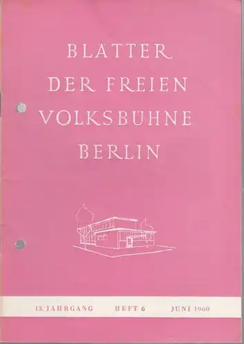 Blätter der Freien Volksbühne Berlin. Juni 1960, 13. Jahrgang, Heft 6.   Aus dem Inhalt: Günter Meyer: Schauspieler, Regisseure, Intendanten / Joachim Burkhardt: Die.. 