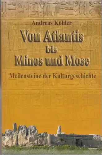 Köhler, Andreas: Von Atlantis bis Minos und Mose.  Meilensteine der Kulturgeschichte. 