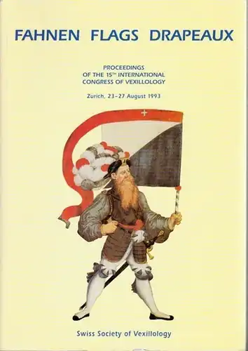 Dreyer, Emil - Harald Müller / Swiss Society of Vexillology: Proceedings of the 15th International Congress of Vexillology, Zurich (Zürich) 23 - 27 August 1993. 