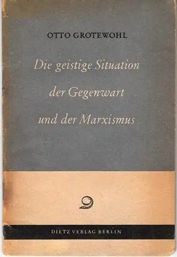 Grotewohl, Otto: Die geistige Situation der Gegenwart und der Marxismus. 