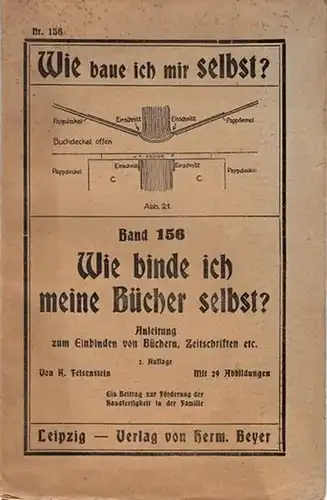 Felsenstein, K: Wie binde ich meine Bücher selbst? Anleitung zum Einbinden von Büchern und Zeitschriften. Ein Beitrag zur Förderung der Handfertigkeit in der Familie. (= Wie baue ich mir selbst? Band 156). 