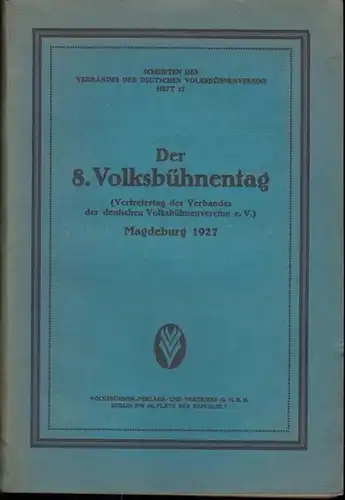 Verband der Deutschen Volksbühnen - Vereine: Der 8. Volksbühnentag. Magdeburg 1927 ( Vertretertag des Verbandes der Deutschen Volksbühnenvereine e. V. ). Schriften des Verbandes, Heft 17. 