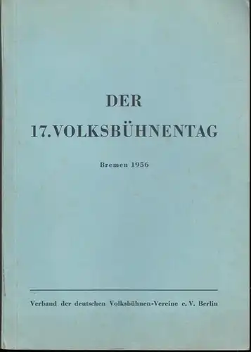 Verband der Deutschen Volksbühnen - Vereine: Der 17. Volksbühnentag. Bremen 1956. Vertretertagung des Verbandes der Deutschen Volksbühnen - Vereine e. V. / Schriften des Verbandes, Heft 6. 