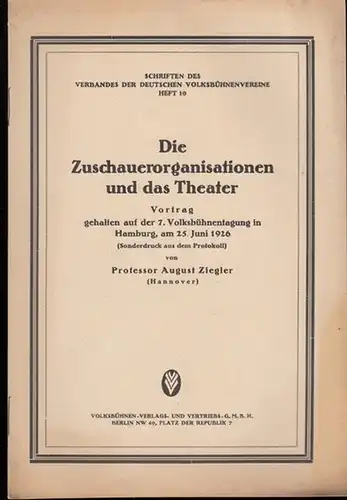 Ziegler, August: Die Zuschauerorganisationen und das Theater. Vortrag gehalten auf der 7. Volksbühnentagung in Hamburg, am 25. Juni 1926 ( Sonderdruck aus dem Protokoll ). Schriften des Verbandes der Deutschen Volksbühnenvereine, Heft 10. 