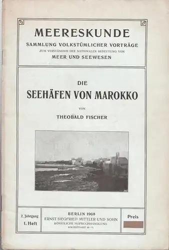 Fischer, Theobald: Die Seehäfen von Marokko. In: Meereskunde. Heft 1, Jahrgang 2, 1908. Sammlung volkstümlicher Vorträge zum Verständnis der nationalen Bedeutung von Meer und Seewesen. 