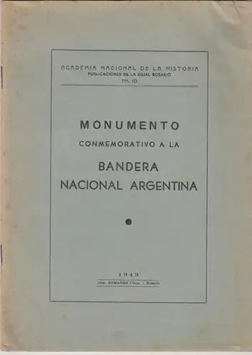 Academia Nacional de la Historia (Hrsg. / Ed.): Monumento Conmemorativo a la Bandera Nacional Argentina. (= Publicaciones de la Filial Rosario, No. 10). 