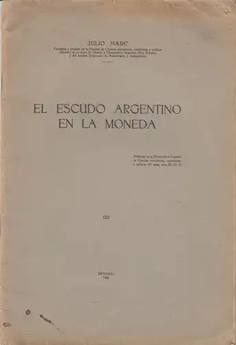 Marc, Julio: El Escudo Argentino en la Moneda. (= Publicado en la Revista de la Facultad de Ciencias económicas, comerciales y politicas, 3. serie, tomo III, No. 3). 