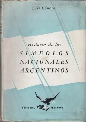 Cánepa, Luis: Historia de los Simbolos Nacionales Argentinos. 