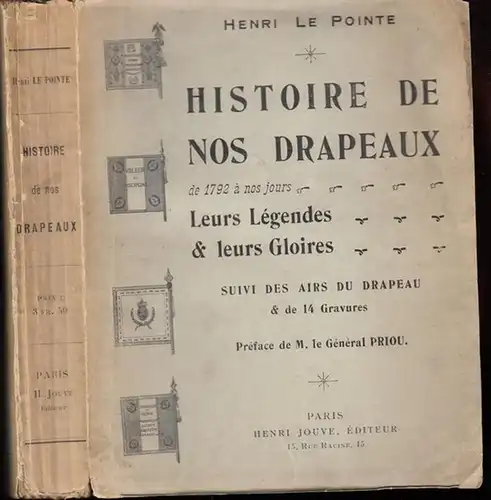 Le Pointe, Henri - General M. Priou (Préface): Histoire de nos Drapeaux de 1792 á nos jours - Leurs Légendes & leurs Gloires. Suivi des Airs du Drapeau & de 14 Gravures. 