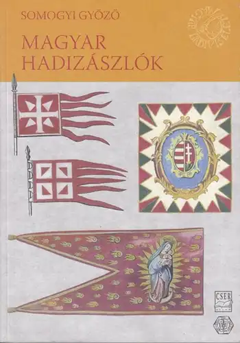Gyözö, Somogyi - Cs. Kottra Györgyi, Ságvári Györgyi: Magyar Hadizászlók. 