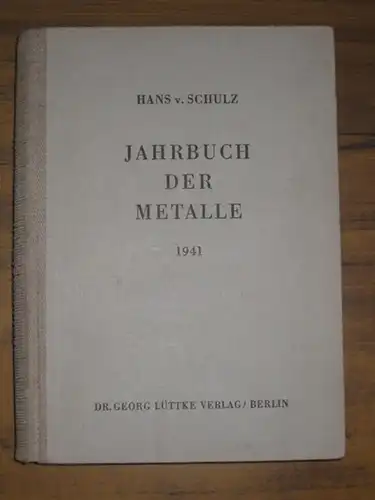 Schulz, Hans von. - Herausgeber: Engelbert Klein: Jahrbuch der Metalle 1941. 
